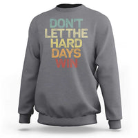 Don't Let The Hard Days Win Sweatshirt Inspirational Mental Health - Wonder Print Shop