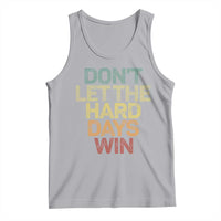 Don't Let The Hard Days Win Tank Top Inspirational Mental Health - Wonder Print Shop
