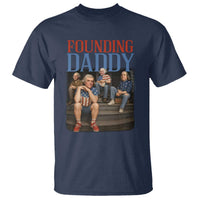 Funny 4th Of July Patriotic Founding Daddy Founding Fathers T Shirt - Wonder Print Shop