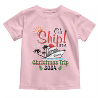 Personalized Christmas Trip Toddler T Shirt Custom Name Oh Ship It's A Christmas Trip 2024 Ship