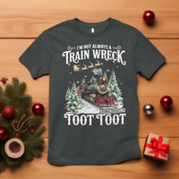 I'm Not Always A Train Wreck Just Kidding Toot Toot Christmas T Shirt North Pole Train - Wonder Print Shop