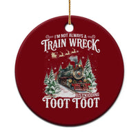 I'm Not Always A Train Wreck Just Kidding Toot Toot Christmas Ceramic Ornament North Pole Train - Wonder Print Shop