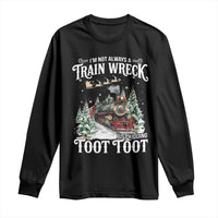 I'm Not Always A Train Wreck Just Kidding Toot Toot Christmas Long Sleeve Shirt North Pole Train - Wonder Print Shop