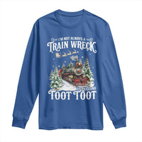 I'm Not Always A Train Wreck Just Kidding Toot Toot Christmas Long Sleeve Shirt North Pole Train - Wonder Print Shop