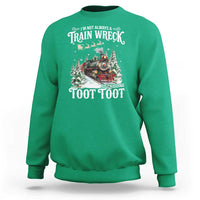 I'm Not Always A Train Wreck Just Kidding Toot Toot Christmas Sweatshirt North Pole Train - Wonder Print Shop