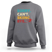 Funny Skiing Sweatshirt Sorry Can't Skiing Bye Winter Sport - Wonder Print Shop