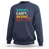 Funny Skiing Sweatshirt Sorry Can't Skiing Bye Winter Sport - Wonder Print Shop