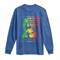 MLK Day The Time Is Always Right To Do What Is Right Long Sleeve Shirt Martin Luther King Black History Month