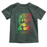 MLK Day The Time Is Always Right To Do What Is Right Toddler T Shirt Martin Luther King Black History Month