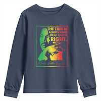 MLK Day The Time Is Always Right To Do What Is Right Youth Sweatshirt Martin Luther King Black History Month