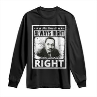 The Time Is Always Right To Do What Is Right Long Sleeve Shirt Martin Luther King MLK Jr. Quote