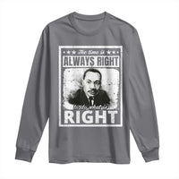 The Time Is Always Right To Do What Is Right Long Sleeve Shirt Martin Luther King MLK Jr. Quote