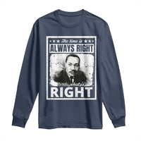 The Time Is Always Right To Do What Is Right Long Sleeve Shirt Martin Luther King MLK Jr. Quote
