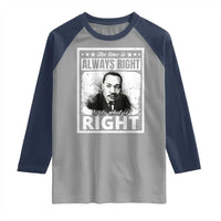 The Time Is Always Right To Do What Is Right Raglan Shirt Martin Luther King MLK Jr. Quote