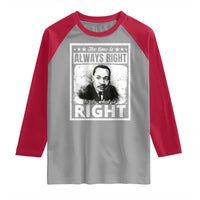 The Time Is Always Right To Do What Is Right Raglan Shirt Martin Luther King MLK Jr. Quote