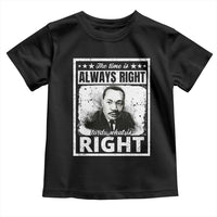 The Time Is Always Right To Do What Is Right Toddler T Shirt Martin Luther King MLK Jr. Quote