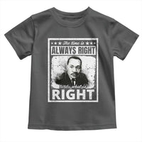 The Time Is Always Right To Do What Is Right Toddler T Shirt Martin Luther King MLK Jr. Quote