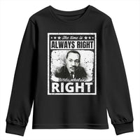 The Time Is Always Right To Do What Is Right Youth Sweatshirt Martin Luther King MLK Jr. Quote