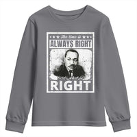 The Time Is Always Right To Do What Is Right Youth Sweatshirt Martin Luther King MLK Jr. Quote