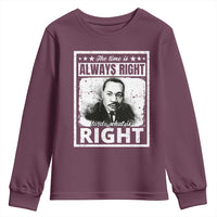 The Time Is Always Right To Do What Is Right Youth Sweatshirt Martin Luther King MLK Jr. Quote