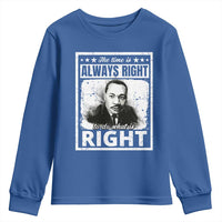 The Time Is Always Right To Do What Is Right Youth Sweatshirt Martin Luther King MLK Jr. Quote