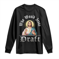 Funny Jesus Fantasy Football Long Sleeve Shirt Who Would Jesus Draft