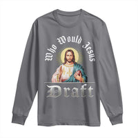 Funny Jesus Fantasy Football Long Sleeve Shirt Who Would Jesus Draft