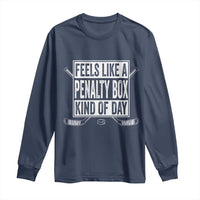 Funny Feels Like A Penalty Box Kind Of Day Long Sleeve Shirt Ice Hockey Lover - Wonder Print Shop