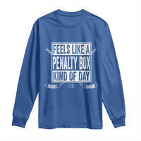 Funny Feels Like A Penalty Box Kind Of Day Long Sleeve Shirt Ice Hockey Lover - Wonder Print Shop