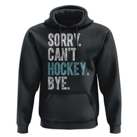 Funny Sorry Cant Hockey Bye Hoodie Ice Hockey Player - Wonder Print Shop