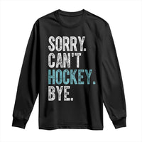 Funny Sorry Cant Hockey Bye Long Sleeve Shirt Ice Hockey Player - Wonder Print Shop