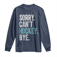 Funny Sorry Cant Hockey Bye Long Sleeve Shirt Ice Hockey Player - Wonder Print Shop