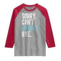 Funny Sorry Cant Hockey Bye Raglan Shirt Ice Hockey Player - Wonder Print Shop