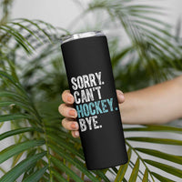 Funny Sorry Cant Hockey Bye Skinny Tumbler Ice Hockey Player - Wonder Print Shop