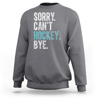 Funny Sorry Cant Hockey Bye Sweatshirt Ice Hockey Player - Wonder Print Shop
