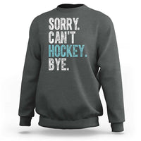 Funny Sorry Cant Hockey Bye Sweatshirt Ice Hockey Player - Wonder Print Shop