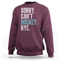 Funny Sorry Cant Hockey Bye Sweatshirt Ice Hockey Player - Wonder Print Shop