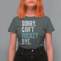 Funny Sorry Cant Hockey Bye T Shirt For Women Ice Hockey Player - Wonder Print Shop