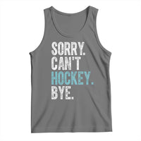 Funny Sorry Cant Hockey Bye Tank Top Ice Hockey Player - Wonder Print Shop