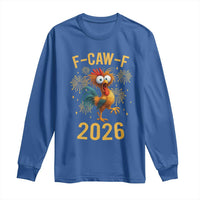 F Caw F 2026 Happy New Year Long Sleeve Shirt Funny Chicken Rooster - Wonder Print Shop