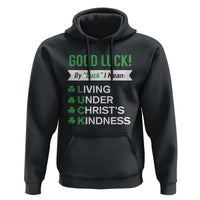 Funny Christian St Patrick's Day Hoodie Good Luck Mean Living Under Christ's Kindness