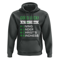 Funny Christian St Patrick's Day Hoodie Good Luck Mean Living Under Christ's Kindness