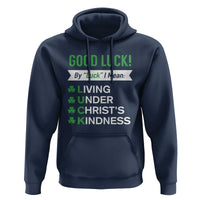 Funny Christian St Patrick's Day Hoodie Good Luck Mean Living Under Christ's Kindness