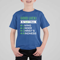Funny Christian St Patrick's Day T Shirt For Kid Good Luck Mean Living Under Christ's Kindness