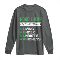 Funny Christian St Patrick's Day Long Sleeve Shirt Good Luck Mean Living Under Christ's Kindness