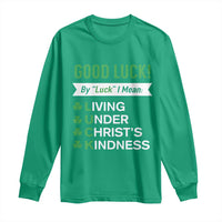 Funny Christian St Patrick's Day Long Sleeve Shirt Good Luck Mean Living Under Christ's Kindness