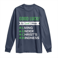 Funny Christian St Patrick's Day Long Sleeve Shirt Good Luck Mean Living Under Christ's Kindness