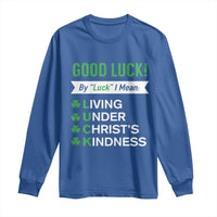 Funny Christian St Patrick's Day Long Sleeve Shirt Good Luck Mean Living Under Christ's Kindness