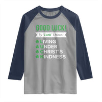 Funny Christian St Patrick's Day Raglan Shirt Good Luck Mean Living Under Christ's Kindness