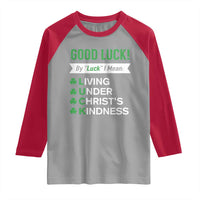 Funny Christian St Patrick's Day Raglan Shirt Good Luck Mean Living Under Christ's Kindness